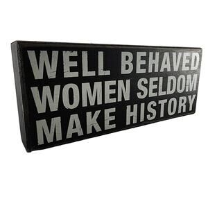 'Well Behaved Women Seldom Make History' 10 inch Distressed Black Wooden Sign